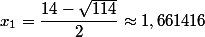 x_1=\dfrac{14-\sqrt{114}}{2}\approx 1,661416